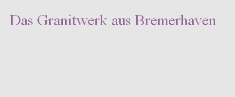 Das Granitwerk aus Bremerhaven