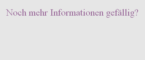 Noch mehr Informationen gefällig?